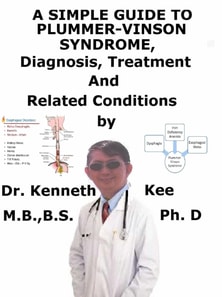 Simple Guide to Plummer-Vinson Syndrome, Diagnosis, Treatment and Related Conditions