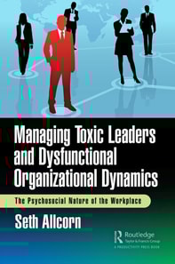 Managing Toxic Leaders and Dysfunctional Organizational Dynamics