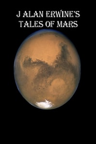 J Alan Erwine's Tales of Mars