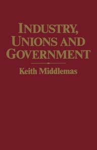 Industry, Unions and Government
