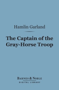 Captain of the Gray-Horse Troop (Barnes & Noble Digital Library)