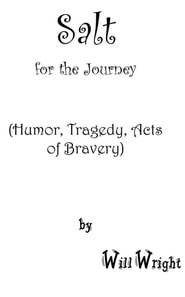 Salt for the Journey: (Humor, Tragedy, Acts of Bravery)