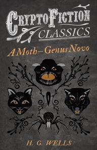 Moth a &quote; Genus Novo (Cryptofiction Classics - Weird Tales of Strange Creatures)