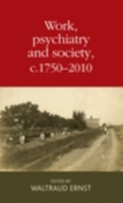 Work, psychiatry and society, c. 1750-2015