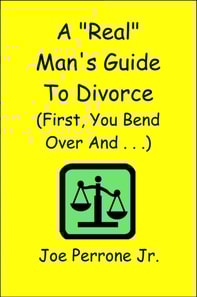 &quote;Real&quote; Man's Guide to Divorce (First, You Bend Over And . . . )