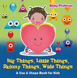 Big Things, Little Things, Skinny Things, Wide Things | A Size & Shape Book for Kids