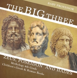 Big Three: Zeus, Poseidon and Hades - Mythology 4th Grade | Children's Greek & Roman Books