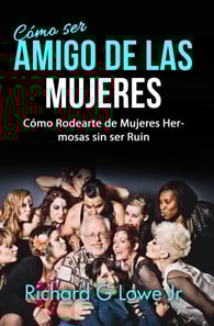 Cómo ser Amigo de las Mujeres: Cómo Rodearte de Mujeres Hermosas sin ser Ruin