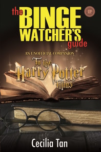 Binge Watcher's Guide to the Harry Potter Films: An Unofficial Companion