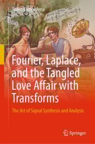 Fourier, Laplace, and the Tangled Love Affair with Transforms