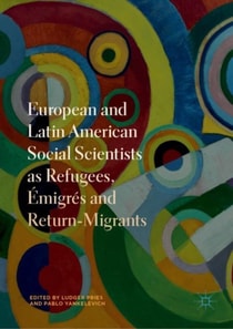 European and Latin American Social Scientists as Refugees, Emigres and Return-Migrants