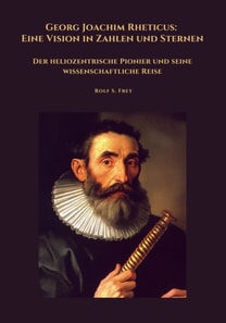 Georg Joachim Rheticus:  Eine Vision in Zahlen und Sternen