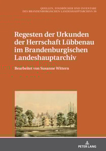 Regesten der Urkunden der Herrschaft Luebbenau im Brandenburgischen Landeshauptarchiv