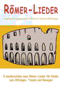 Römer-Lieder - 8 wunderschöne neue Römer-Lieder für Kinder zum Mitsingen, Tanzen und Bewegen