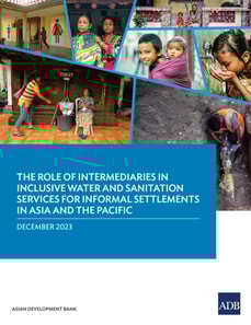 Role of Intermediaries in Inclusive Water and Sanitation Services for Informal Settlements in Asia and the Pacific