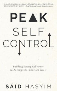 Peak Self-Control: Building Strong Willpower to Accomplish Important Goals