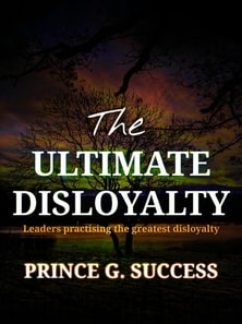 Ultimate Disloyalty: Leaders Practising the Greatest Disloyalty