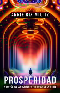 Prosperidad: A traves del Conocimiento y del Poder de la Mente