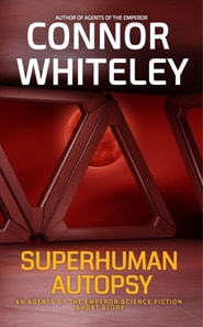 Superhuman Autopsy: An Agents Of The Emperor Science Fiction Short Story