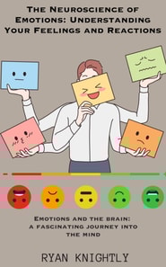 Neuroscience of Emotions: Understanding Your Feelings and Reactions