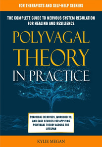 Polyvagal Theory in Practice: The Complete Guide to Nervous System Regulation for Healing & Resilience. Practical Exercises, Worksheets, & Case Studies for Applying Polyvagal Theory Across Lifespan