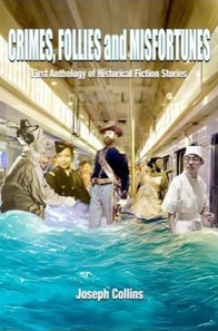Crimes, Follies and Misfortunes: First Anthology of Historical Fiction Stories