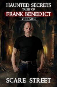 Haunted Secrets: Tales of Frank Benedict Vol. 3