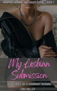 My Lesbian Submission - Worshiped By A Dominant Woman (Wrapped Around Her Finger Series - Book 2)