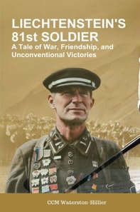 Liechtenstein's 81st Soldier: A Tale Of War, Friendship and Unconventional Victories