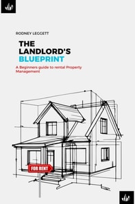 Landlord's Blueprint: A Beginner's Guide to Rental Property Management