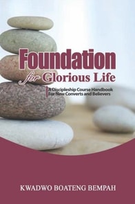 Foundation for Glorious Life: A Discipleship Course Handbook for New Converts and Believers
