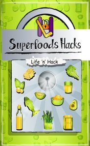 Superfoods Hacks: 15 Simple Practical Hacks to Get Healthy and Stay Healthy with Superfoods