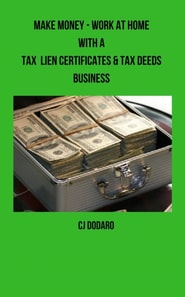 Make Money - Work at Home with a Tax Lien Certificates & Tax Deeds Business