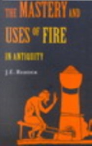 Mastery and Uses of Fire in Antiquity