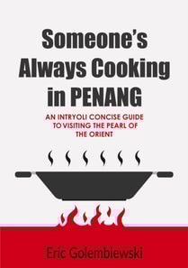 Someone's Always Cooking in Penang: A Concise Guide to the Pearl of the Orient and Island of Great Food.