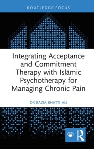 Integrating Acceptance and Commitment Therapy with Islamic Psychotherapy for Managing Chronic Pain
