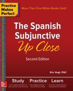 Practice Makes Perfect: The Spanish Subjunctive Up Close, Second Edition