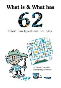 What Is and What Has... 62 Short Fun Questions for Kids