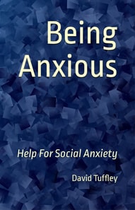 Being Anxious: Help for Social Anxiety