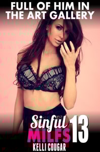 Full of Him in the Art Gallery : Sinful MILFs 13 (MILF Erotica Breeding Erotica First Time Erotica Virgin Erotica Age Gap Erotica)