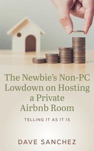 Newbie's Non-PC Lowdown on Hosting a Private Airbnb Room