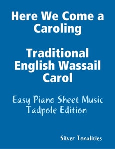 Here We Come a Caroling Traditional English Wassail Carol - Easy Piano Sheet Music Tadpole Edition