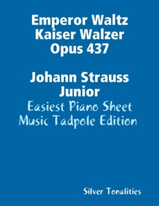 Emperor Waltz Kaiser Walzer Opus 437 Johann Strauss Junior - Easiest Piano Sheet Music Tadpole Edition