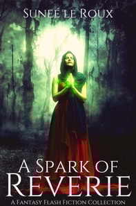 Spark of Reverie: A Fantasy Flash Fiction Collection