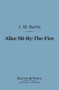 Alice Sit-By-The-Fire (Barnes & Noble Digital Library)