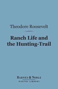 Ranch Life and the Hunting-Trail (Barnes & Noble Digital Library)
