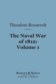 Naval War of 1812, Volume 1 (Barnes & Noble Digital Library)