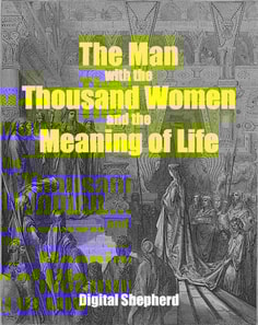 Man with the Thousand Women and the Meaning of Life