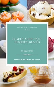 Glaces,sorbets et desserts glaces 70 recettes