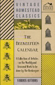 Beekeeper's Calendar - A Collection of Articles on the Monthly and Seasonal Work to Be Done by the Beekeeper